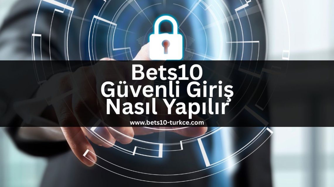 Bets10 Güvenli Giriş Nasıl Yapılır