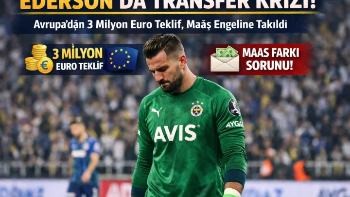 Fenerbahçe’de Ederson Krizi ve Gelecek Beklentileri